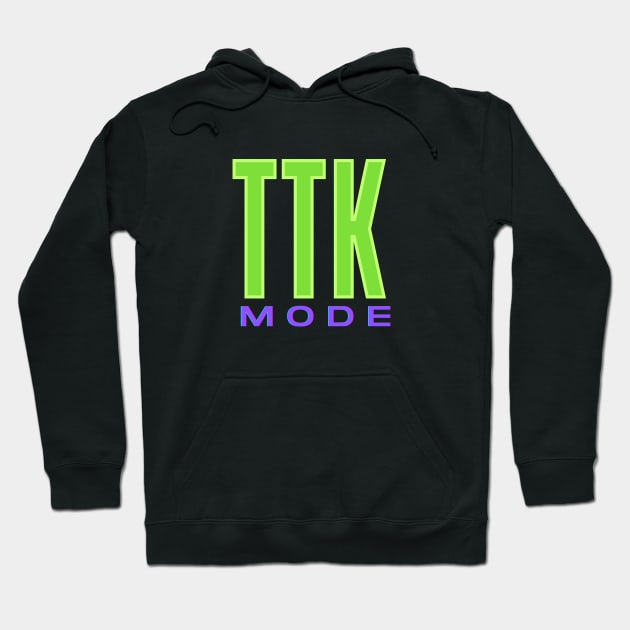 TTK Mode Hoodie by TheSoldierOfFortune